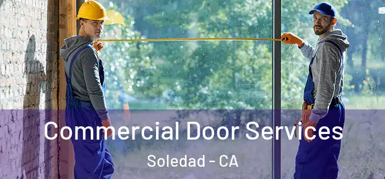 Commercial Door Services Soledad - CA