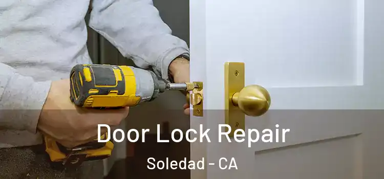 Door Lock Repair Soledad - CA
