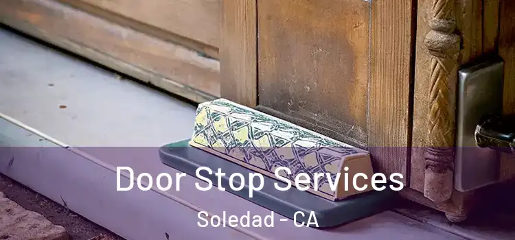 Door Stop Services Soledad - CA