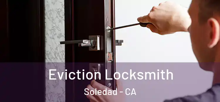 Eviction Locksmith Soledad - CA