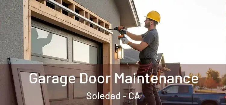 Garage Door Maintenance Soledad - CA