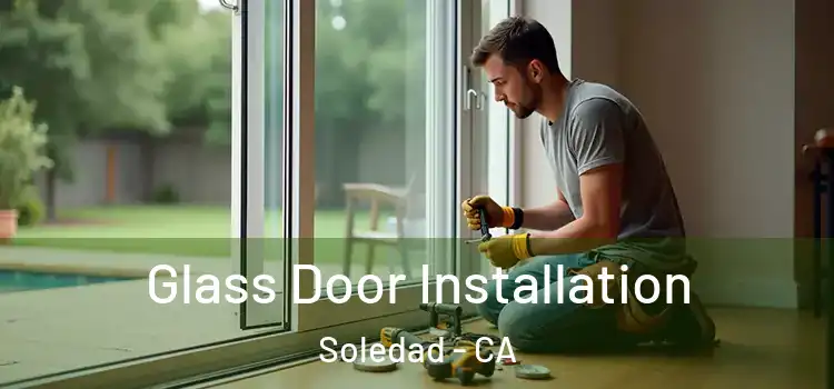 Glass Door Installation Soledad - CA