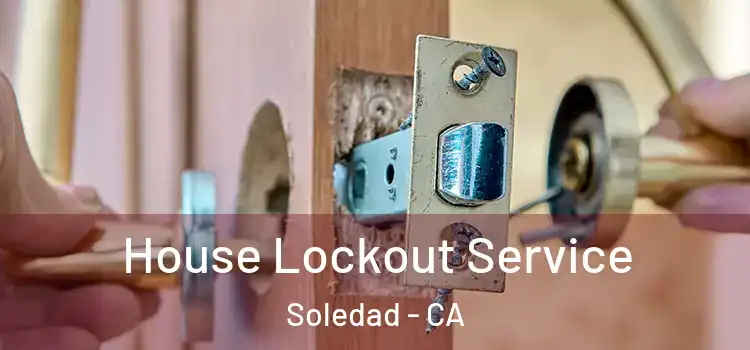 House Lockout Service Soledad - CA