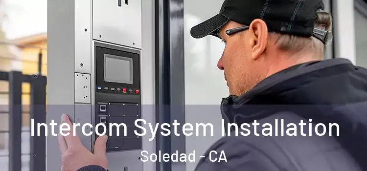 Intercom System Installation Soledad - CA