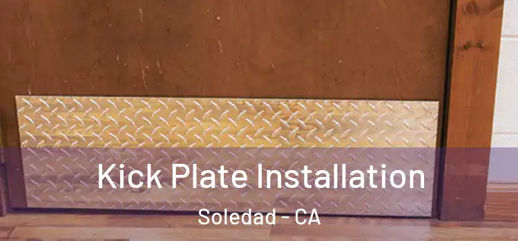 Kick Plate Installation Soledad - CA