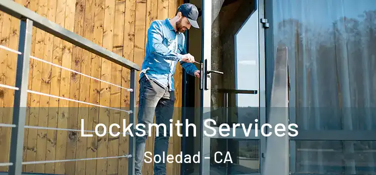 Locksmith Services Soledad - CA
