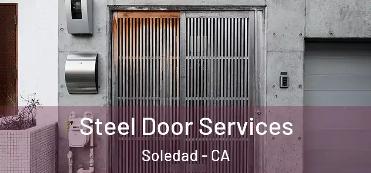 Steel Door Services Soledad - CA