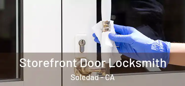 Storefront Door Locksmith Soledad - CA