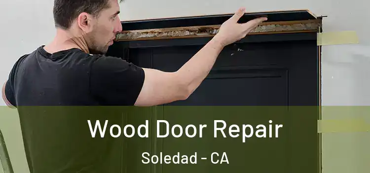 Wood Door Repair Soledad - CA